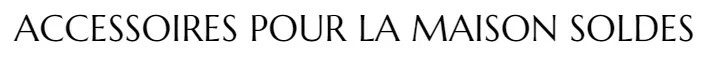 Accessoires pour la maison Soldes